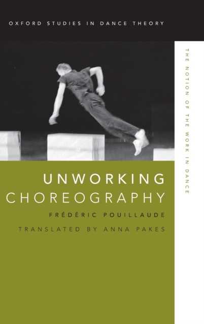Unworking Choreography : The Notion of the Work in Dance, Hardback Book