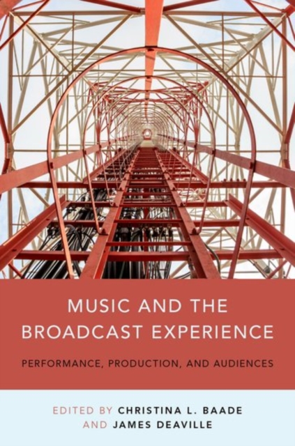 Music and the Broadcast Experience : Performance, Production, and Audiences, Paperback / softback Book