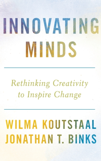 Innovating Minds : Rethinking Creativity to Inspire Change, Hardback Book