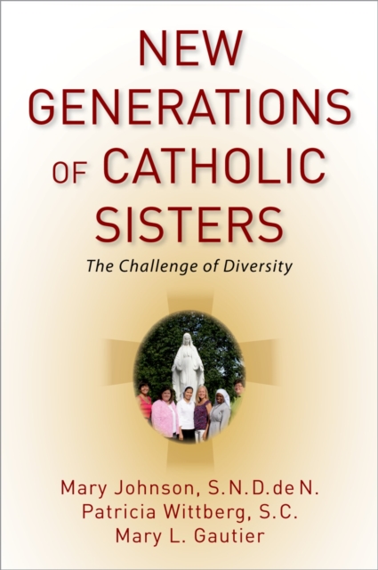 New Generations of Catholic Sisters : The Challenge of Diversity, PDF eBook