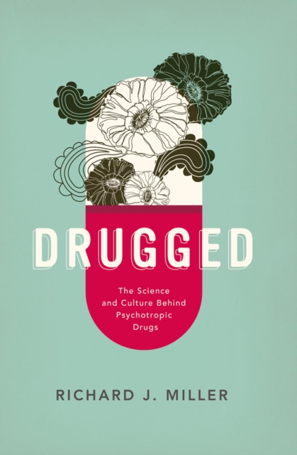 Drugged : The Science and Culture Behind Psychotropic Drugs, EPUB eBook