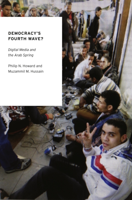 Democracy's Fourth Wave? : Digital Media and the Arab Spring, EPUB eBook