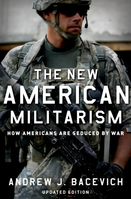 The New American Militarism : How Americans Are Seduced by War, EPUB eBook