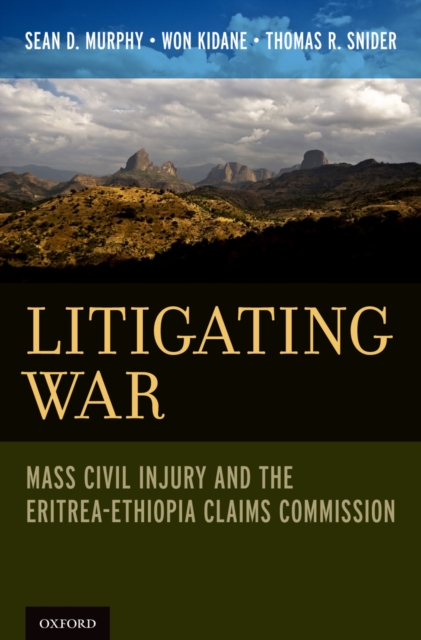 Litigating War : Mass Civil Injury and the Eritrea-Ethiopia Claims Commission, EPUB eBook
