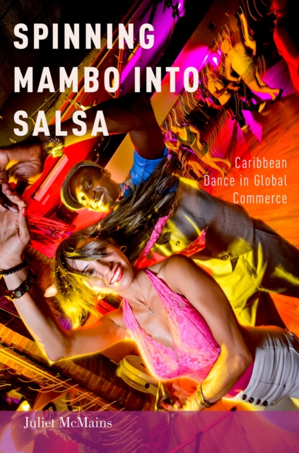Spinning Mambo into Salsa : Caribbean Dance in Global Commerce, PDF eBook