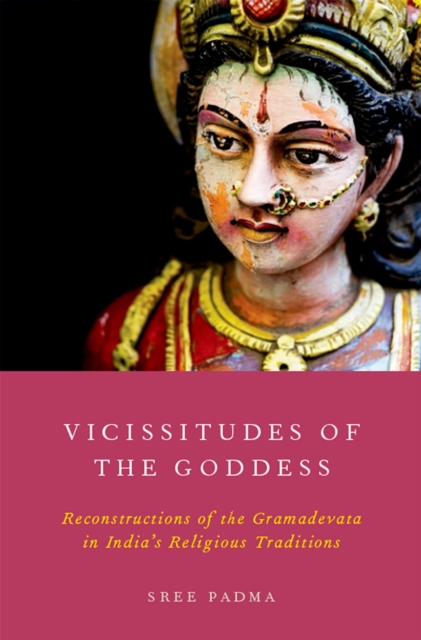 Vicissitudes of the Goddess : Reconstructions of the Gramadevata in India's Religious Traditions, PDF eBook