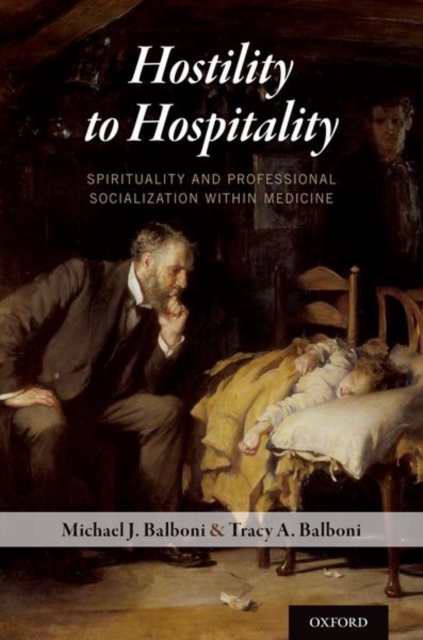 Hostility to Hospitality : Spirituality and Professional Socialization within Medicine, Paperback / softback Book