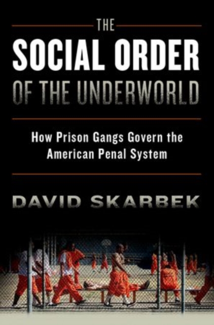The Social Order of the Underworld : How Prison Gangs Govern the American Penal System, Paperback / softback Book
