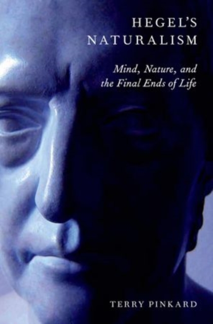 Hegel's Naturalism : Mind, Nature, and the Final Ends of Life, Paperback / softback Book