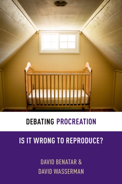 Debating Procreation : Is It Wrong to Reproduce?, PDF eBook