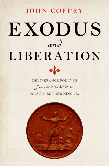 Exodus and Liberation : Deliverance Politics from John Calvin to Martin Luther King Jr., PDF eBook