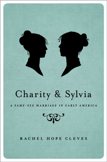 Charity and Sylvia : A Same-Sex Marriage in Early America, EPUB eBook