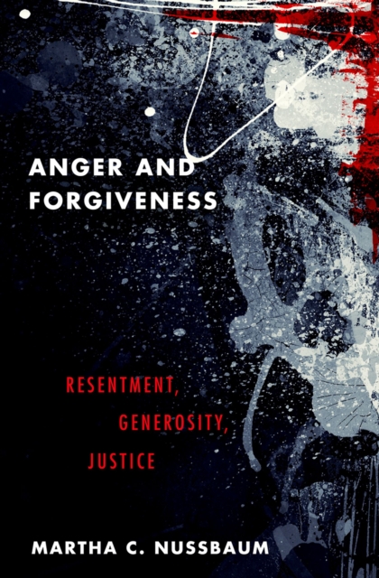 Anger and Forgiveness : Resentment, Generosity, Justice, EPUB eBook