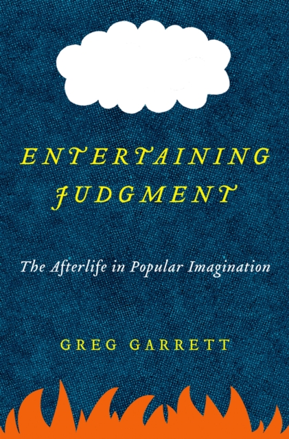 Entertaining Judgment : The Afterlife in Popular Imagination, PDF eBook