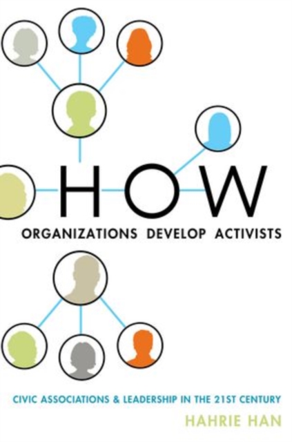 How Organizations Develop Activists : Civic Associations and Leadership in the 21st Century, Paperback / softback Book