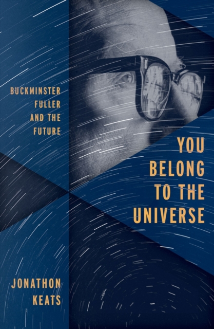 You Belong to the Universe : Buckminster Fuller and the Future, EPUB eBook