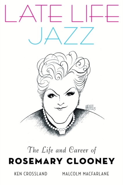 Late Life Jazz : The Life and Career of Rosemary Clooney, EPUB eBook