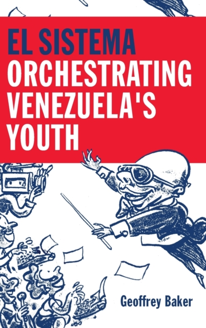 El Sistema : Orchestrating Venezuela's Youth, Hardback Book