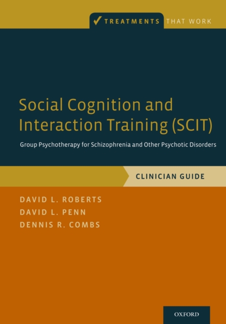 Social Cognition and Interaction Training (SCIT) : Group Psychotherapy for Schizophrenia and Other Psychotic Disorders, Clinician Guide, PDF eBook