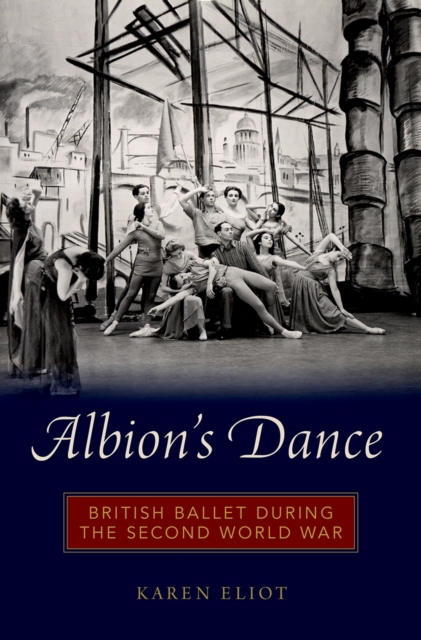 Albion's Dance : British Ballet during the Second World War, PDF eBook