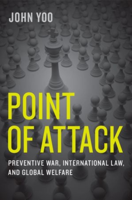 Point of Attack : Preventive War, International Law, and Global Welfare, Hardback Book