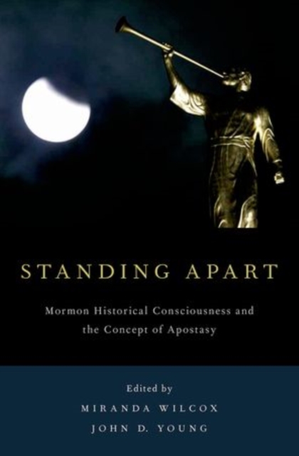 Standing Apart : Mormon Historical Consciousness and the Concept of Apostasy, Paperback / softback Book