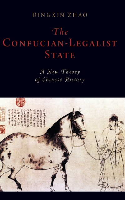 The Confucian-Legalist State : A New Theory of Chinese History, Hardback Book