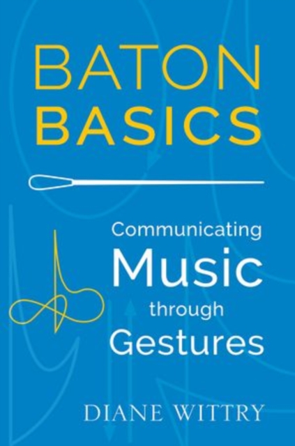 Baton Basics : Communicating Music through Gesture, Paperback / softback Book