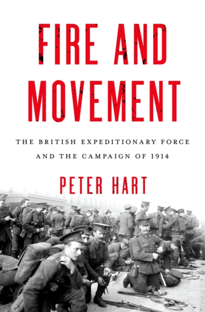 Fire and Movement : The British Expeditionary Force and the Campaign of 1914, EPUB eBook