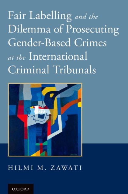 Fair Labelling and the Dilemma of Prosecuting Gender-Based Crimes at the International Criminal Tribunals, PDF eBook