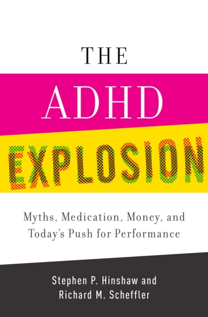 The ADHD Explosion : Myths, Medication, Money, and Today's Push for Performance, EPUB eBook