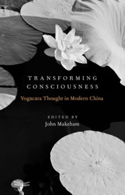Transforming Consciousness : Yogacara Thought in Modern China, Paperback / softback Book