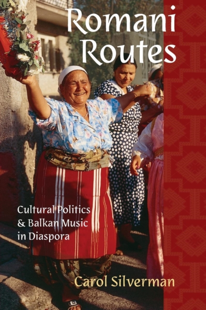 Romani Routes : Cultural Politics and Balkan Music in Diaspora, Paperback / softback Book