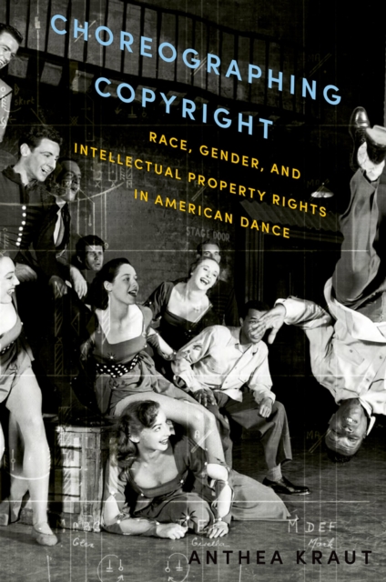 Choreographing Copyright : Race, Gender, and Intellectual Property Rights in American Dance, PDF eBook