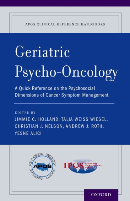 Geriatric Psycho-Oncology : A Quick Reference on the Psychosocial Dimensions of Cancer Symptom Management, Paperback / softback Book