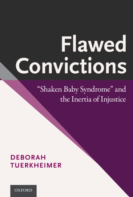 Flawed Convictions : "Shaken Baby Syndrome" and the Inertia of Injustice, PDF eBook