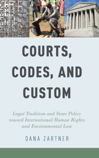 Courts, Codes, and Custom : Legal Tradition and State Policy toward International Human Rights and Environmental Law, Hardback Book