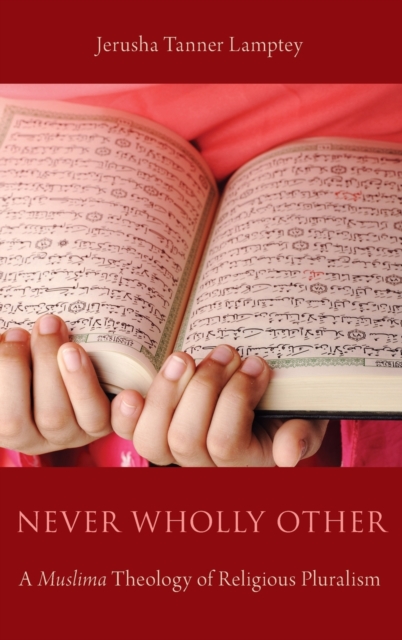 Never Wholly Other : A Muslima Theology of Religious Pluralism, Hardback Book