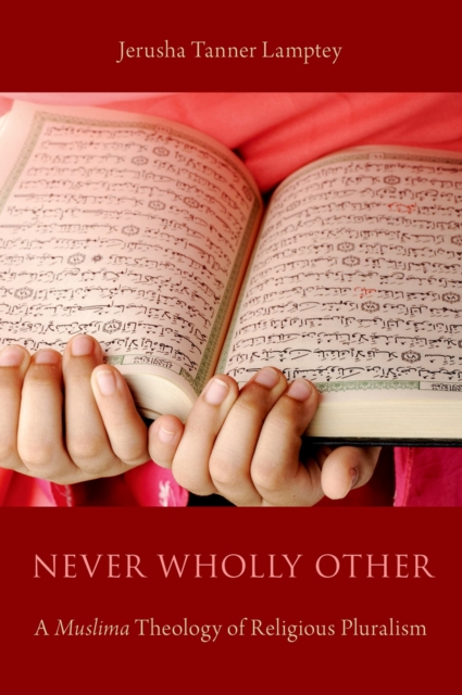 Never Wholly Other : A Muslima Theology of Religious Pluralism, PDF eBook