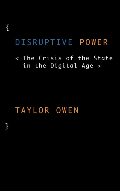 Disruptive Power : The Crisis of the State in the Digital Age, Hardback Book