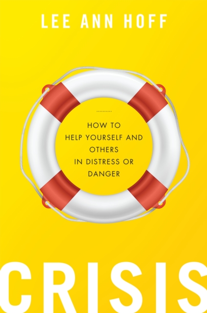 Crisis : How to Help Yourself and Others in Distress or Danger, PDF eBook