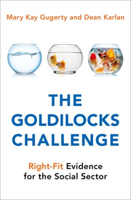 The Goldilocks Challenge : Right-Fit Evidence for the Social Sector, Hardback Book