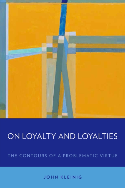 On Loyalty and Loyalties : The Contours of a Problematic Virtue, PDF eBook