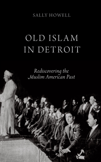 Old Islam in Detroit : Rediscovering the Muslim American Past, Hardback Book