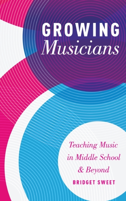 Growing Musicians : Teaching Music in Middle School and Beyond, Hardback Book