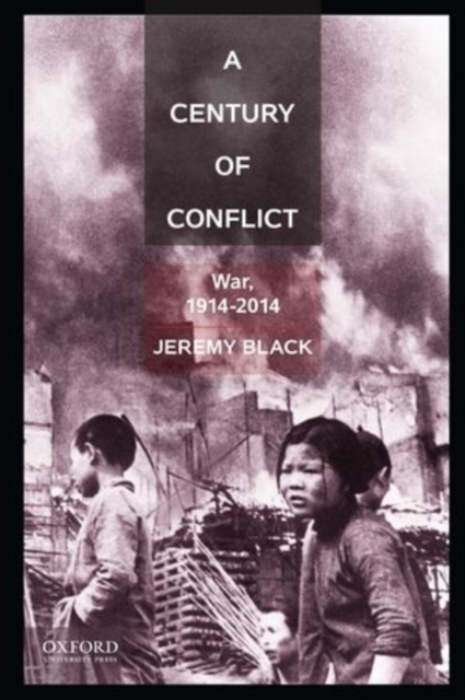 A Century of Conflict : War, 1914-2014, Paperback / softback Book