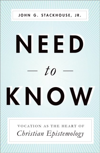 Need to Know : Vocation as the Heart of Christian Epistemology, EPUB eBook