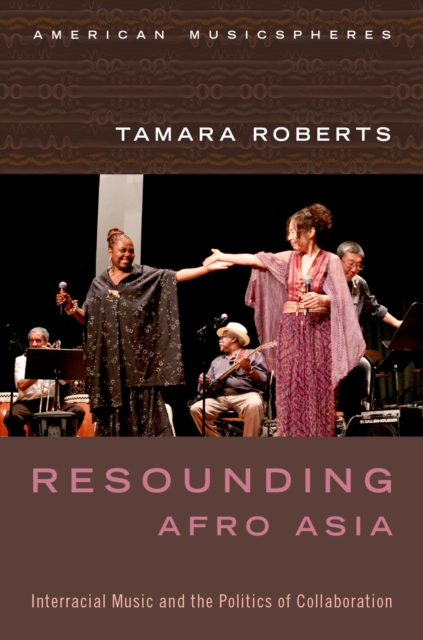 Resounding Afro Asia : Interracial Music and the Politics of Collaboration, PDF eBook