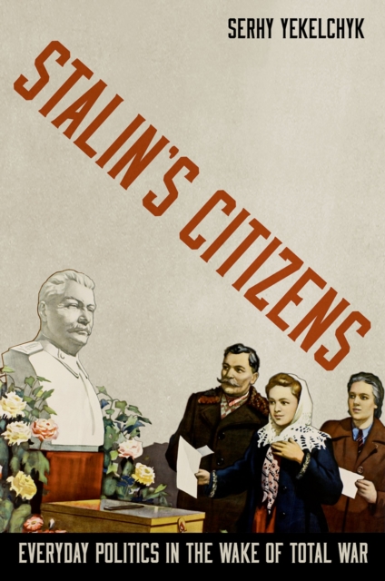 Stalin's Citizens : Everyday Politics in the Wake of Total War, PDF eBook