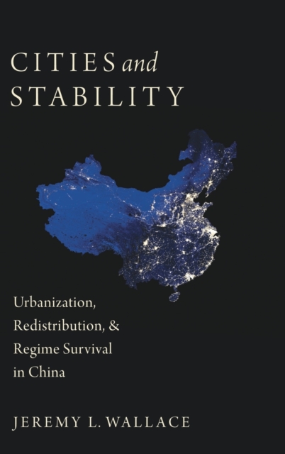 Cities and Stability : Urbanization, Redistribution, and Regime Survival in China, Hardback Book